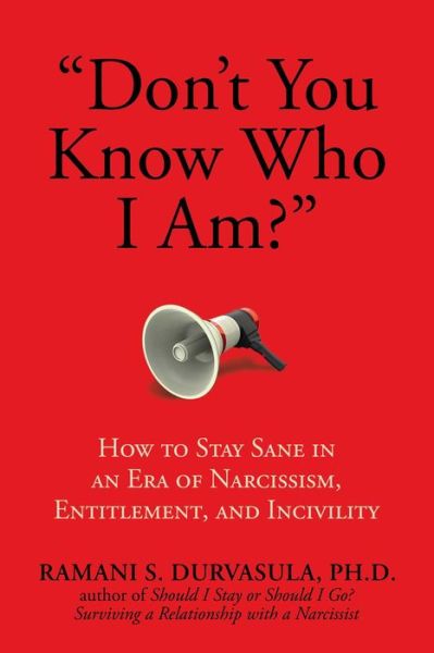 Cover for Durvasula, Ph.D, Ramani S. · &quot;Don't You Know Who I Am?&quot;: How to Stay Sane in an Era of Narcissism, Entitlement, and Incivility (Paperback Book) (2021)