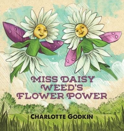 Cover for Charlotte Godkin · Miss Daisy Weed's Flower Power (Inbunden Bok) (2022)