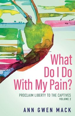 What Do I Do with My Pain? Volume 2 - Ann Gwen Mack - Books - Purposely Created Publishing Group - 9781644843574 - September 28, 2021