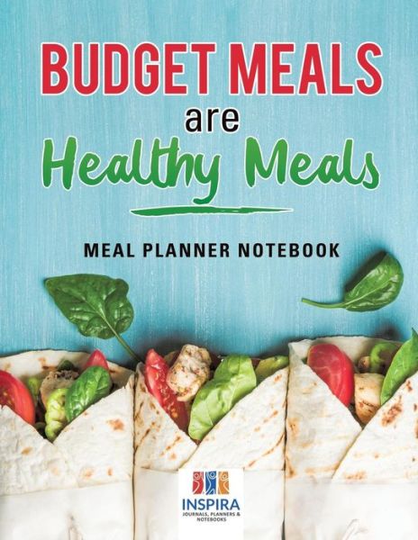 Cover for Planners &amp; Notebooks Inspira Journals · Budget Meals are Healthy Meals Meal Planner Notebook (Paperback Book) (2019)