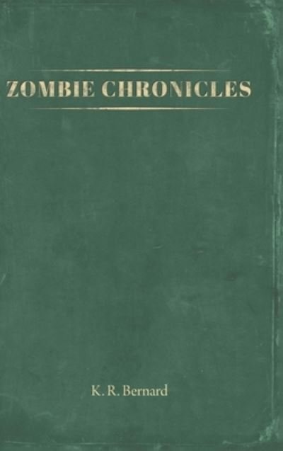Cover for K R Bernard · Zombie Chronicles (Hardcover Book) (2020)