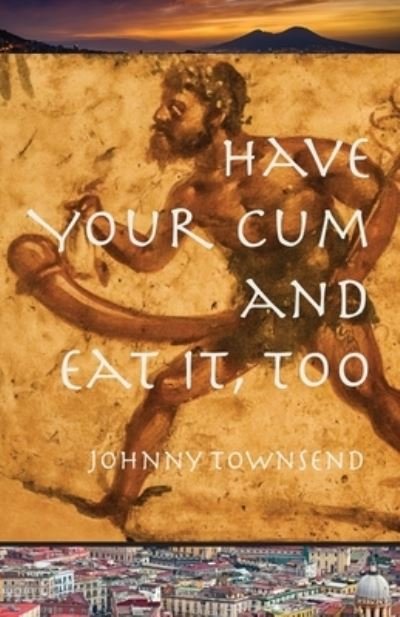 Cover for Johnny Townsend · Have Your Cum and Eat It, Too (Paperback Book) (2020)