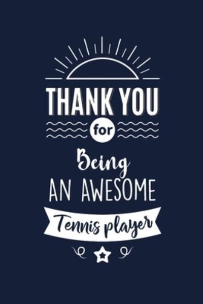 Thank You For Being An Awesome Tennis player - Med Reda Publishing - Books - Independently Published - 9781658211574 - January 9, 2020