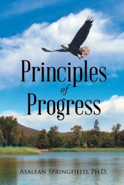 Principles of Progress - Asalean Springfield Ph. D. - Libros - Page Publishing, Inc. - 9781662410574 - 2 de mayo de 2023