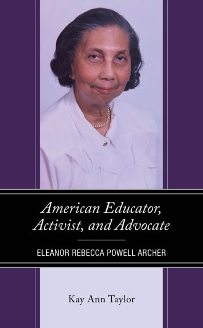 Cover for Kay Ann Taylor · American Educator, Activist, and Advocate: Eleanor Rebecca Powell Archer - Critical Africana Studies (Hardcover bog) (2024)