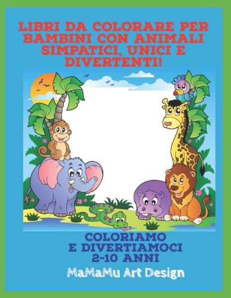 Cover for Mamamu Art Design · Libri da colorare per bambini con animali simpatici, unici e divertenti! (Paperback Book) (2019)