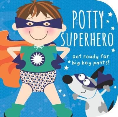 Cover for Parragon Books · Potty Superhero : Get Ready for Big Boy Pants! (Board book) (2018)