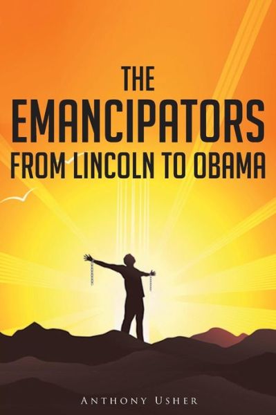 Cover for Anthony Usher · The Emancipators from Lincoln to Obama (Paperback Book) (2016)