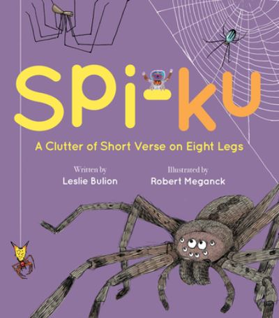 Spi-ku: A Clutter of Short Verse on Eight Legs - Leslie Bulion - Kirjat - Peachtree Publishing Company Inc. - 9781682632574 - tiistai 2. maaliskuuta 2021