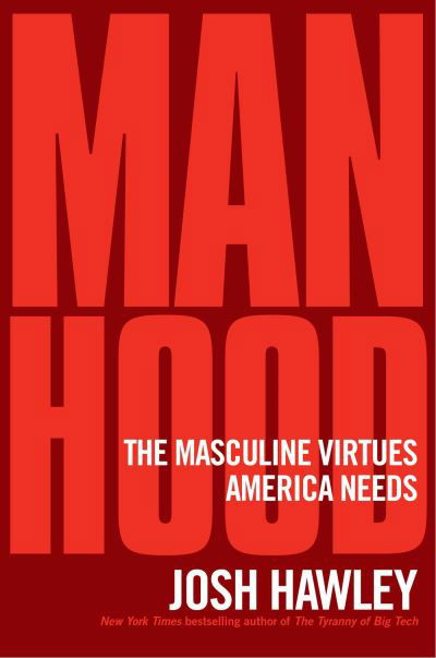 Cover for Josh Hawley · Manhood: The Masculine Virtues America Needs (Inbunden Bok) (2023)