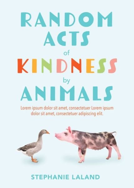 Cover for Stephanie LaLand · Random Acts of Kindness by Animals: Inspiring True Tales of Animal Love (Animal Stories for Adults, Animal Love Book) (Paperback Book) (2022)