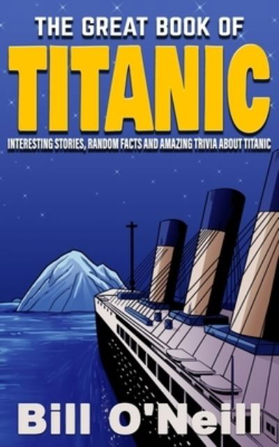 Cover for Bill O'Neill · The Great Book of Titanic (Paperback Book) (2019)