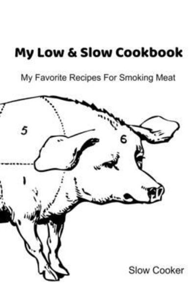 Cover for Slow Cooker · My Low &amp; Slow Cookbook (Paperback Book) (2019)