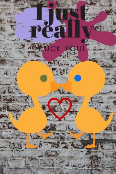 Cover for D Designs · I Just Really Duck You! (Paperback Book) (2019)