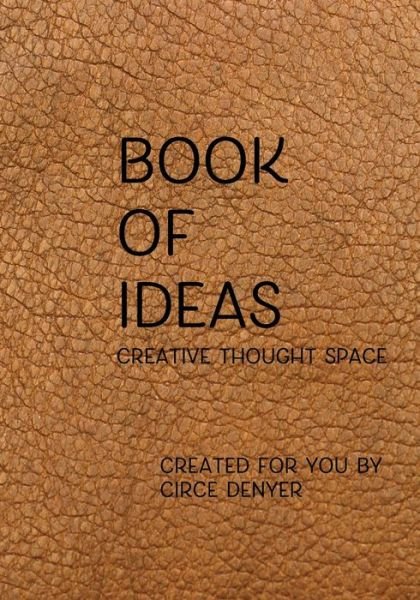 Book of Ideas - Circe Denyer - Livros - Independently Published - 9781703199574 - 28 de outubro de 2019