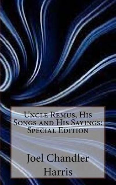 Uncle Remus, His Songs and His Sayings - Joel Chandler Harris - Kirjat - Createspace Independent Publishing Platf - 9781718601574 - keskiviikko 2. toukokuuta 2018