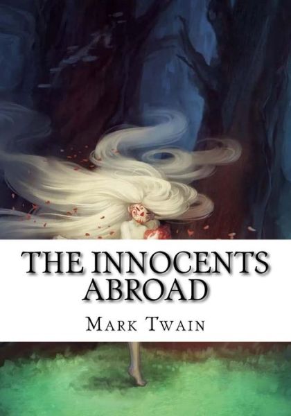 The Innocents Abroad - Mark Twain - Books - Createspace Independent Publishing Platf - 9781724918574 - August 15, 2018