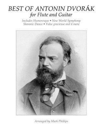 Best of Antonin Dvor k for Flute and Guitar - Antonin Dvorak - Bøger - Createspace Independent Publishing Platf - 9781729546574 - 22. oktober 2018