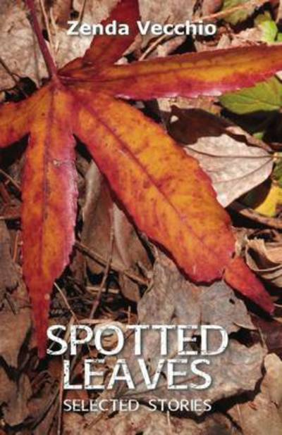 Cover for Zenda Vecchio · Spotted Leaves: Selected Stories (Paperback Book) (2015)