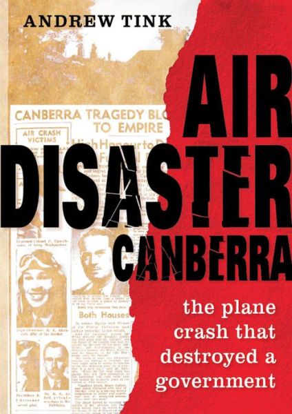 Cover for Andrew Tink · Air Disaster Canberra: The plane crash that destroyed a government (Hardcover Book) (2013)