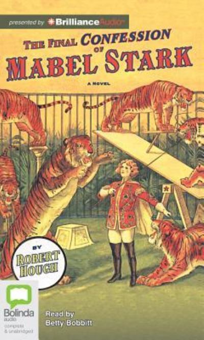 The Final Confession of Mabel Stark - Robert Hough - Audio Book - Bolinda Audio - 9781743137574 - July 30, 2012