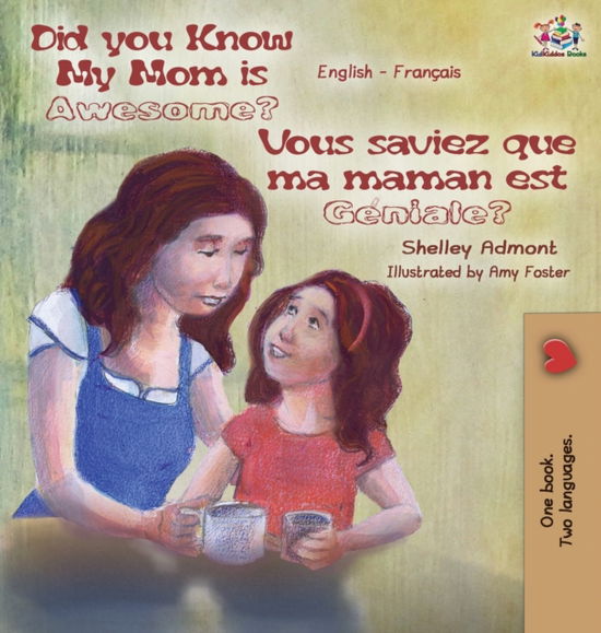 Did You Know My Mom is Awesome? Vous saviez que ma maman est geniale? - Shelley Admont - Książki - Kidkiddos Books Ltd. - 9781772681574 - 9 stycznia 2016