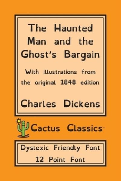 Cover for Charles Dickens · The Haunted Man and the Ghost's Bargain (Cactus Classics Dyslexic Friendly Font) (Paperback Bog) (2019)