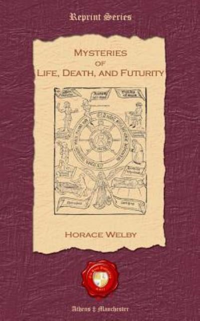 Cover for Horace Welby · Mysteries of Life, Death and Futurity (Paperback Bog) (2011)