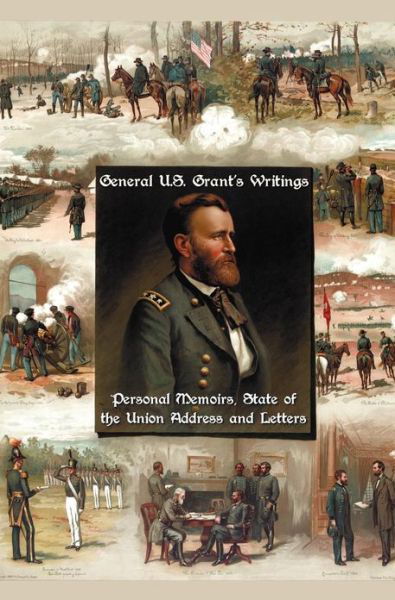 Cover for Ulysses S. Grant · General U.s. Grant's Writings (Complete and Unabridged Including His Personal Memoirs, State of the Union Address and Letters of Ulysses S. Grant to H (Hardcover Book) (2013)