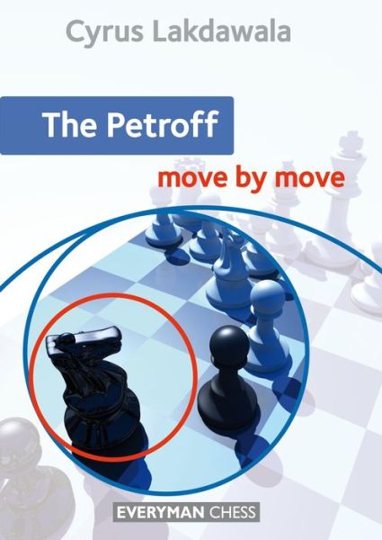 The Petroff: Move by Move - Cyrus Lakdawala - Books - Everyman Chess - 9781781942574 - October 15, 2015