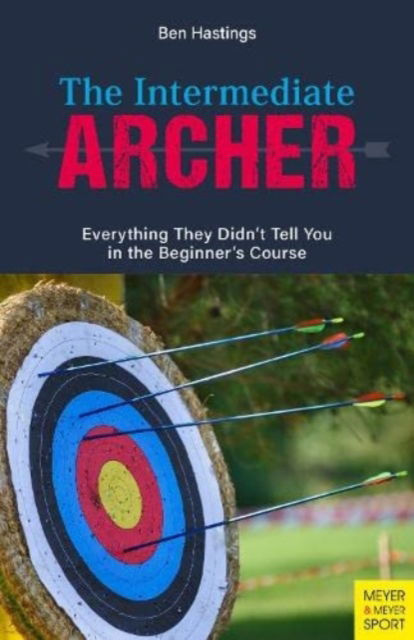 Cover for Ben Hastings · The Intermediate Archer: Everything They Didn't Tell You in the Beginner's Course (Paperback Book) (2023)