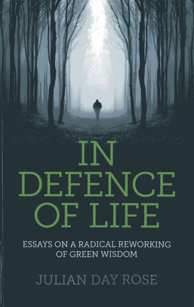 Cover for Julian Rose · In Defence of Life - Essays on a Radical Reworking of Green Wisdom (Paperback Book) (2013)