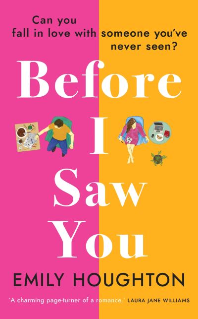 Cover for Emily Houghton · Before I Saw You: A joyful read asking ‘can you fall in love with someone you’ve never seen?’ (Paperback Book) (2021)