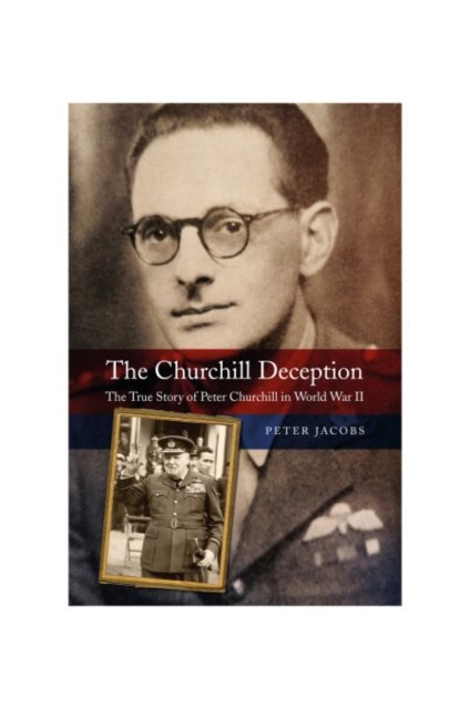 Cover for Peter Jacobs · The Churchill Deception: The True Story of Peter Churchill in World War II (Gebundenes Buch) (2024)