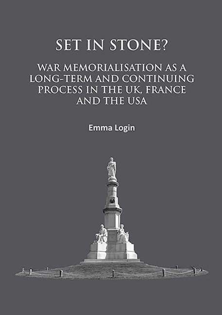 Cover for Emma Login · Set in Stone?: War Memorialisation as a Long-Term and Continuing Process in the Uk, France and the USA (Paperback Book) (2016)