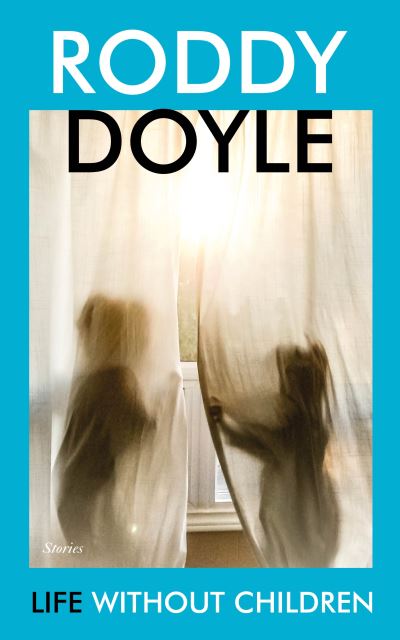 Cover for Roddy Doyle · Life Without Children: Stories (Hardcover Book) (2021)