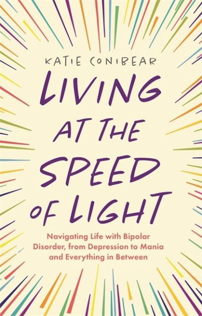 Cover for Kai Conibear · Living at the Speed of Light: Navigating Life with Bipolar Disorder, from Depression to Mania and Everything in Between (Paperback Book) (2021)