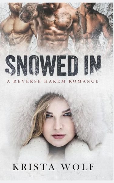 Snowed in - A Reverse Harem Romance - Krista Wolf - Livres - Independently Published - 9781790906574 - 7 décembre 2018