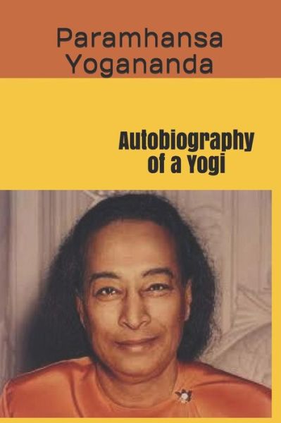 Autobiography of a Yogi - Paramhansa Yogananda - Books - Independently Published - 9781791839574 - January 3, 2019