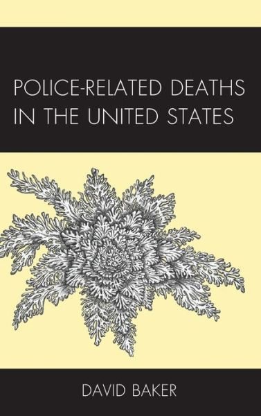 Cover for David Baker · Police-Related Deaths in the United States - Policing Perspectives and Challenges in the Twenty-First Century (Innbunden bok) (2021)