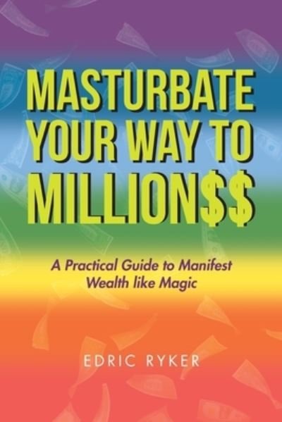 Cover for Edric Ryker · Masturbate Your Way to Million$$ (Paperback Bog) (2019)