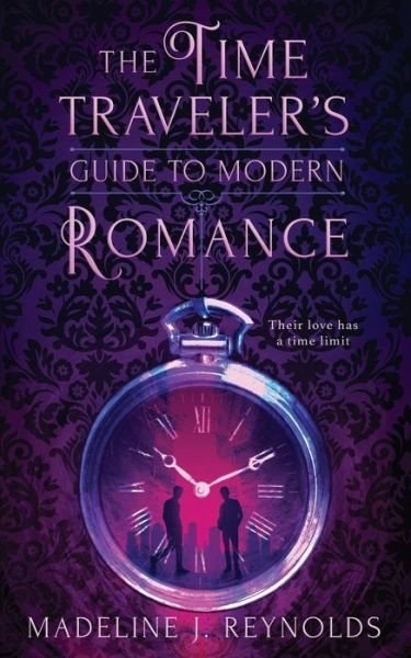 Madeline J Reynolds · The Time Traveler's Guide to Modern Romance (Paperback Book) (2019)