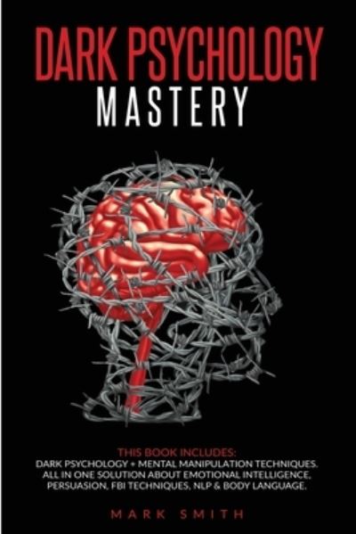 Cover for Mark Smith · Dark Psychology Mastery: This Book Includes: Dark Psychology + Mental Manipulation Techniques. All in One Solution About Emotional Intelligence, Persuasion, FBI Techniques, NLP &amp; Body Language (Paperback Bog) (2020)