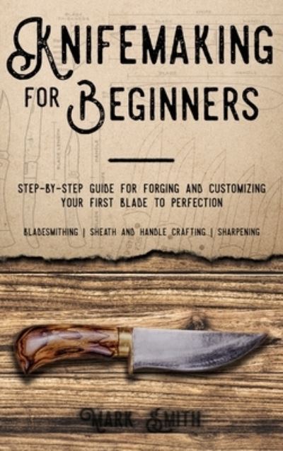 Cover for Mark Smith · Knifemaking for Beginners (Hardcover Book) (2021)