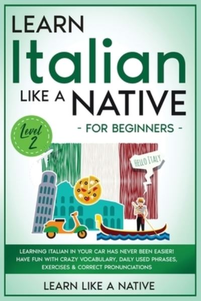 Cover for Learn Like A Native · Learn Italian Like a Native for Beginners - Level 2 (Paperback Bog) (2021)