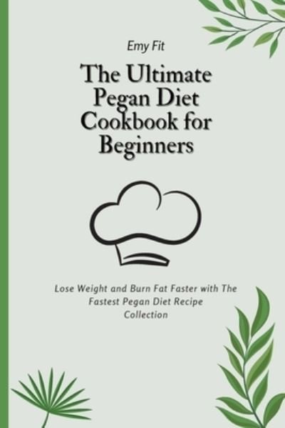 Cover for Emy Fit · The Ultimate Pegan Diet Cookbook for Beginners (Paperback Bog) (2021)