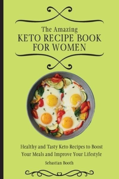 Cover for Sebastian Booth · The Amazing Keto Recipe Book for Women (Paperback Book) (2021)