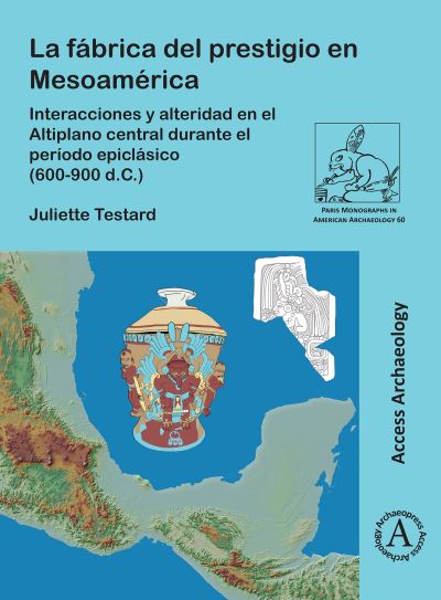 Cover for Testard, Juliette (Research Engineer, CNRS) · La Fabrica del Prestigio En Mesoamerica: Interacciones Y Alteridad En El Altiplano Central Durante El Periodo Epiclasico (600-900 D.C.) (Paperback Bog) (2023)