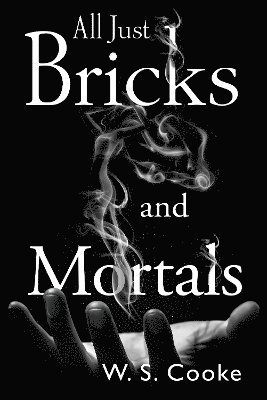 All Just Bricks And Mortals - W S Cooke - Livres - Olympia Publishers - 9781804393574 - 30 mai 2024