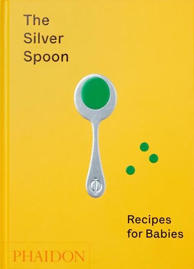 The Silver Spoon: Recipes for Babies - The Silver Spoon Kitchen - Bøker - Phaidon Press Ltd - 9781838660574 - 30. april 2020